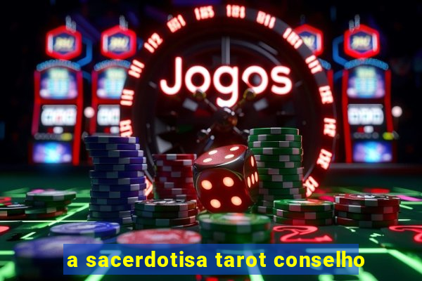 a sacerdotisa tarot conselho